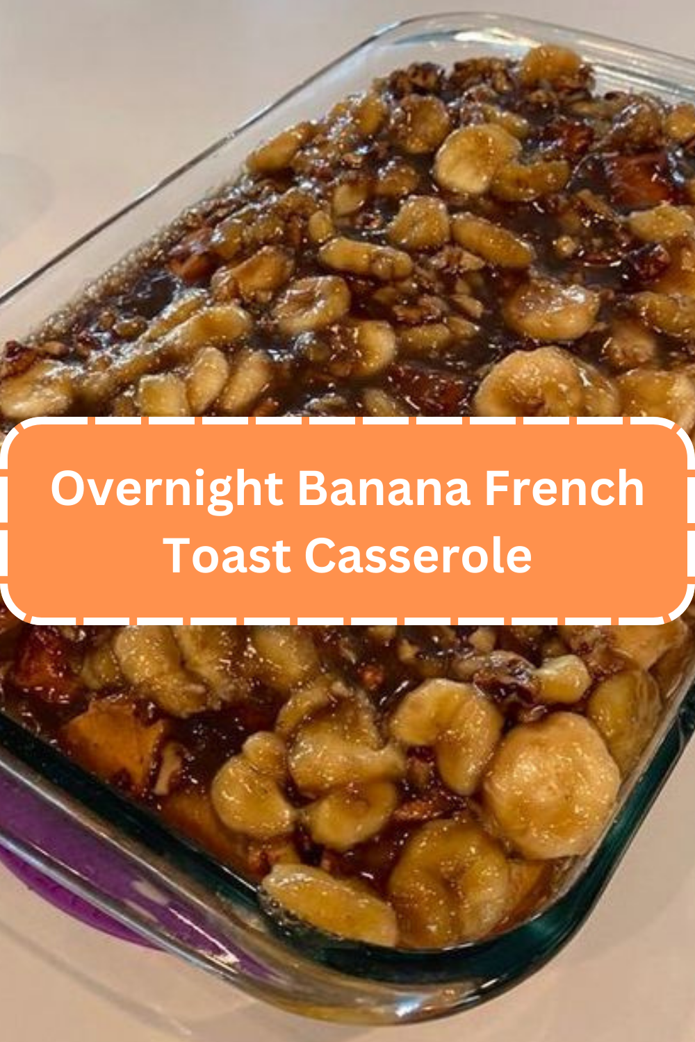 Overnight Banana French Toast Casserole WEEKNIGHT RECIPES