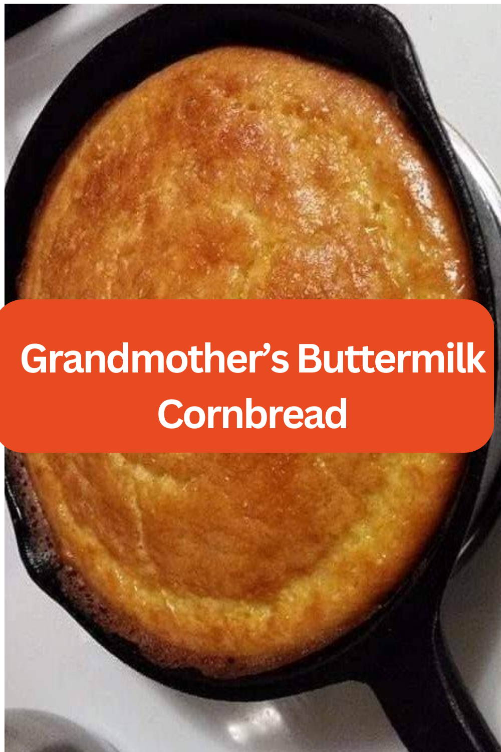 Grandmother’s Buttermilk Cornbread - WEEKNIGHT RECIPES